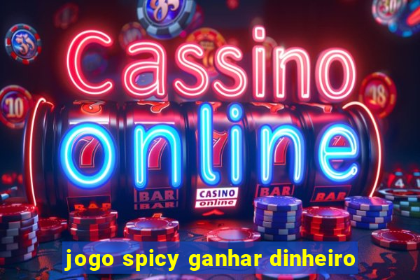 jogo spicy ganhar dinheiro